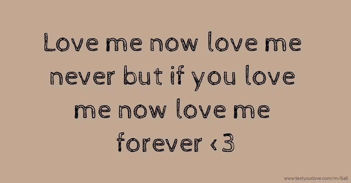 if you love me now