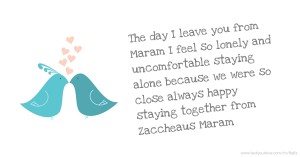 The day I leave you from Maram I feel so lonely and uncomfortable staying alone because we were so close always happy staying together from Zaccheaus Maram