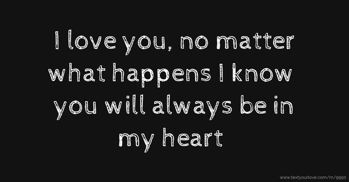 I Love You No Matter What Happens I Know You Will Text Message By 